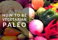 How To Be A Vegetarian Paleo